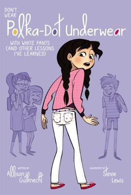 Don't Wear Polka-Dot Underwear with White Pants: (And Other Lessons I've Learned) by Gutknecht, Allison