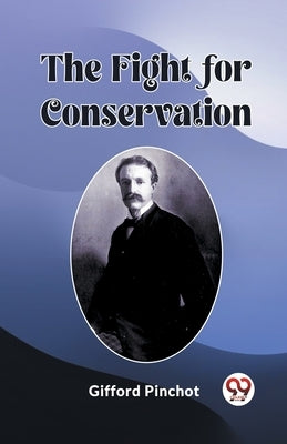 The Fight for Conservation by Pinchot, Gifford