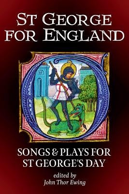 St George for England: Songs and Plays for St George's Day by Ewing, John Thor