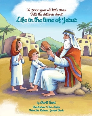 A 2000 year old little stone tells the children: Life in the Time of Jesus by Akleh, Elias