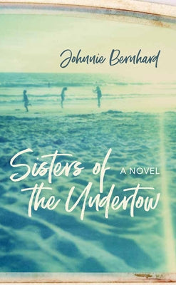 Sisters of the Undertow by Bernhard, Johnnie