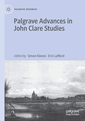 Palgrave Advances in John Clare Studies by Kӧvesi, Simon