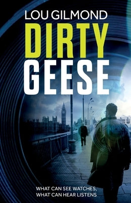Dirty Geese: The gripping AI Political Thriller of 2023 (A Kanha and Colbey Thriller Book 1) by Gilmond, Lou