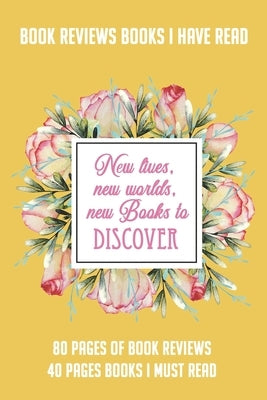 Book Reviews Books I Have Read New lives, new worlds, new Books to discover: 80 Pages of Reviews 40 Pages Books I Must Read by Mack, Dee