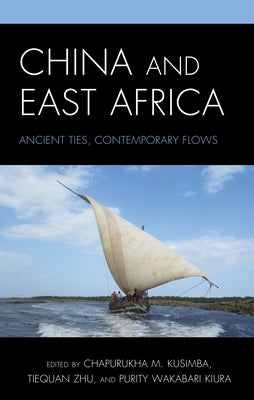 China and East Africa: Ancient Ties, Contemporary Flows by Kusimba, Chapurukha M.
