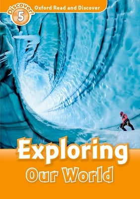 Oxford Read and Discover: Level 5: 900-Word Vocabulary Exploring Our World by Martin, Jacqueline