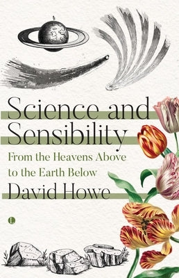Science and Sensibility: From the Heavens Above to the Earth Below by Howe, David