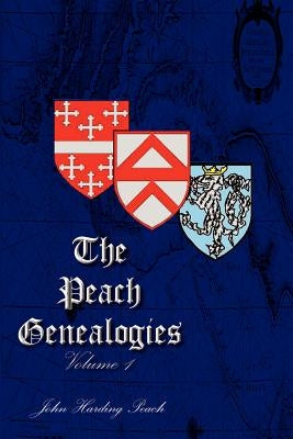 The Peach Genealogies: Volume 1 by Peach, John Harding