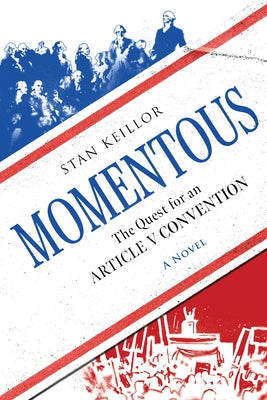 Momentous: The Quest for an Article V Convention by Keillor, Stan