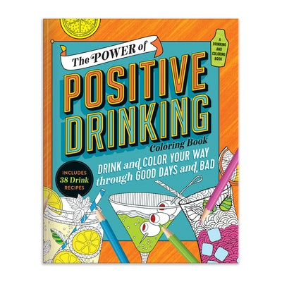 The Power of Positive Drinking Coloring and Cocktail Book by Galison
