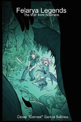Felarya Legends: The Man from Nowhere by Garcia Salinas, Cesar Cernex