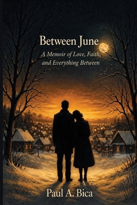 Between June: A Memoir of Love, Faith, and Everything Between by Bica, Paul A.
