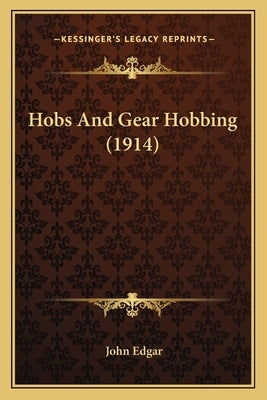 Hobs and Gear Hobbing (1914) by Edgar, John