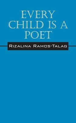 Every Child Is A Poet by Ramos Talag, Rizalina