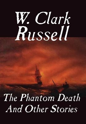 The Phantom Death and Other Stories by Russell, W. Clark