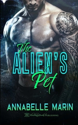 The Alien's Pet: A Dark Sci-Fi Alien Romance by Marin, Annabelle