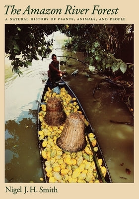The Amazon River Forest: A Natural History of Plants, Animals, and People by Smith, Nigel