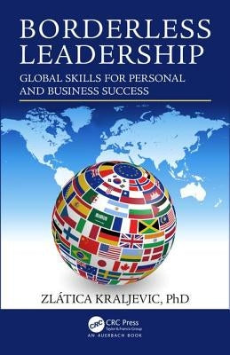 Borderless Leadership: Global Skills for Personal and Business Success by Kraljevic, Zlatica