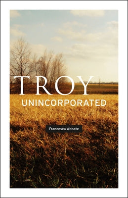 Troy, Unincorporated by Abbate, Francesca