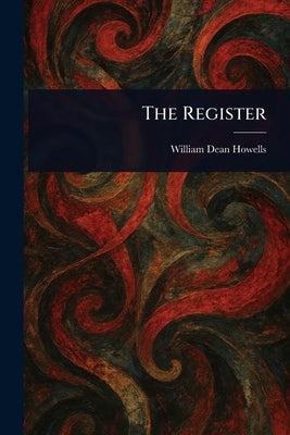 The Register by Howells, William Dean