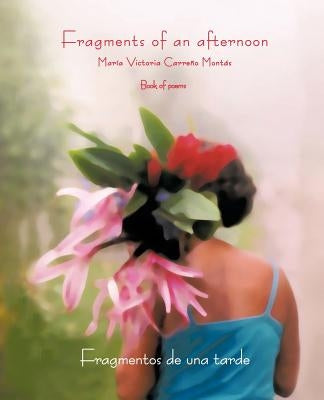 Fragments of an Afternoon: Fragmentos de Una Tarde by Carre O. Mont?'s, Mar a. Victoria