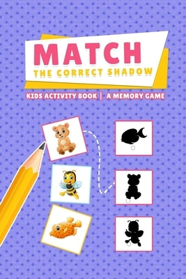 Match the Correct Shadow - Kids Activity Book - A Memory Game by Fawad, Rida