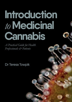 Introduction to Medicinal Cannabis: A Practical Guide for Health Professionals and Patients by Towpik, Teresa