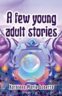 A few young adult stories by Lunetta, Kathleen Marie