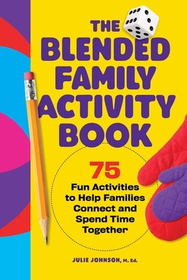 The Blended Family Activity Book: 75 Fun Activities to Help Families Connect and Spend Time Together by Johnson, Julie