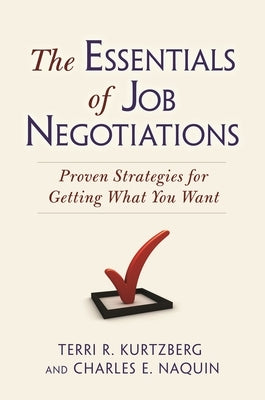 The Essentials of Job Negotiations: Proven Strategies for Getting What You Want by Kurtzberg, Terri R.