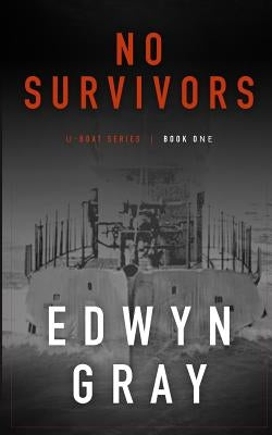 No Survivors: The U-boat Series by Gray, Edwyn