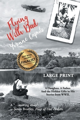 Flying With Dad: A Daughter. A Father. And the Hidden Gifts in His Stories from World War II. (Large Print) by Caputo, Yvonne