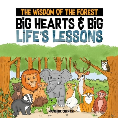 The Wisdom of the Forest: Big Hearts & Big Life's Lessons by Chenier, Mathieux