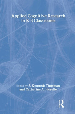 Applied Cognitive Research in K-3 Classrooms by Thurman, S. Kenneth