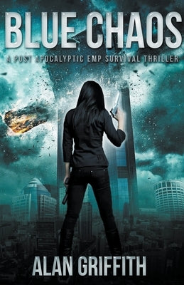Blue Chaos: A Post Apocalyptic EMP Survival Thriller by Griffith, Alan