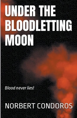 Under The Bloodletting Moon by Condoros, Norbert