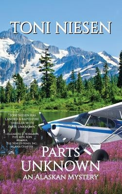 Parts Unknown: An Alaskan Mystery by Niesen, Toni