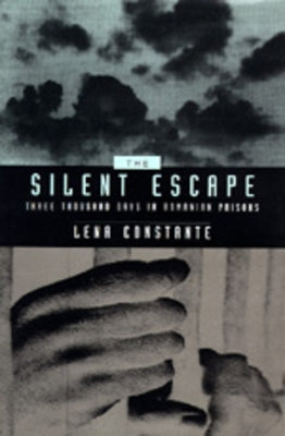 The Silent Escape: Three Thousand Days in Romanian Prisons Volume 9 by Constante, Lena