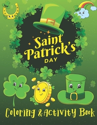 St. Patrick's Day Coloring & Activity Book: A Fun Activity & Cute Guessing Game Problem Solving Puzzle Maze Coloring Book for kids 2-8 years old for G by Press, Creative Study