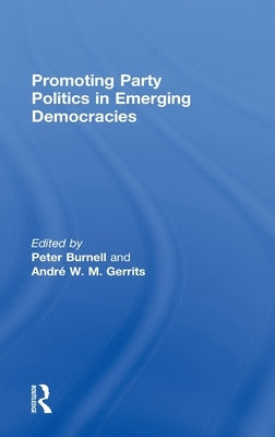 Promoting Party Politics in Emerging Democracies by Burnell, Peter