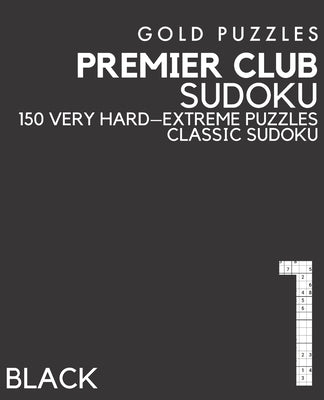 Gold Puzzles Premier Club Sudoku Black Book 1: 150 Very Hard to Extreme Difficulty Large Print Sudoku Puzzles - Puzzle Book for Adults, Seniors, Teena by Press, Gp