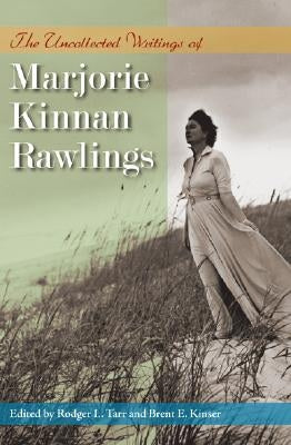 The Uncollected Writings of Marjorie Kinnan Rawlings by Tarr, Rodger L.