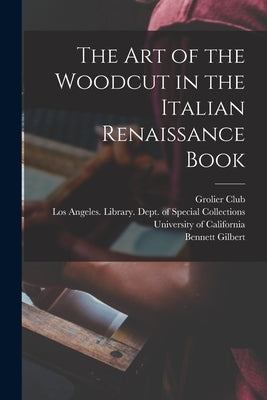 The art of the Woodcut in the Italian Renaissance Book by Gilbert, Bennett