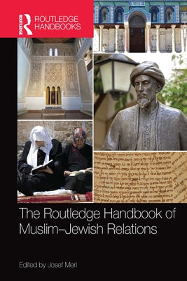 The Routledge Handbook of Muslim-Jewish Relations by Meri, Josef