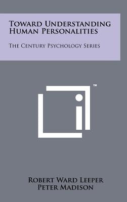 Toward Understanding Human Personalities: The Century Psychology Series by Leeper, Robert Ward