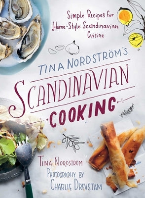 Tina Nordstr's Scandinavian Cooking: Simple Recipes for Home-Style Scandinavian Cuisine by Nordstr, Tina