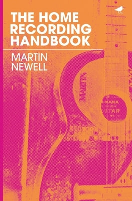 The Home Recording Handbook by Newell, Martin