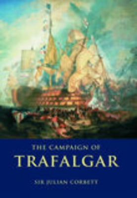 The Campaign of Trafalgar by Corbett, Sir Julian
