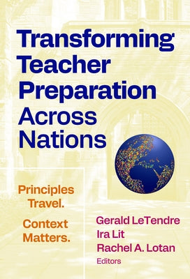 Transforming Teacher Preparation Across Nations: Principles Travel. Context Matters. by Letendre, Gerald