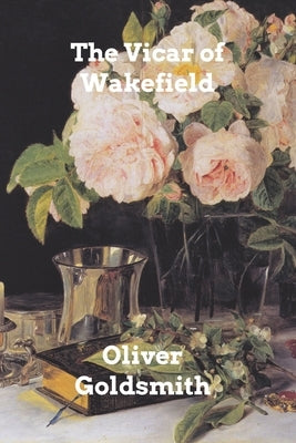 The Vicar of Wakefield by Goldsmith, Oliver